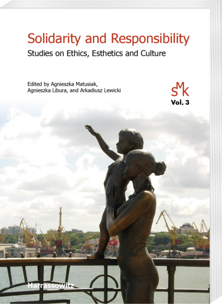 Solidarity and Responsibility. Studies on Ethics, Esthetics and Culture, ed. by Agnieszka Matusiak, Agnieszka Libura, and Arkadiusz Lewicki, Wiesbaden 2021, Harrassowitz Verlag, pp. 168. ISBN 978-3-447-11785-2, https://www.harrassowitz-verlag.de/Solidarity_and_Responsibility/title_6967.ahtml