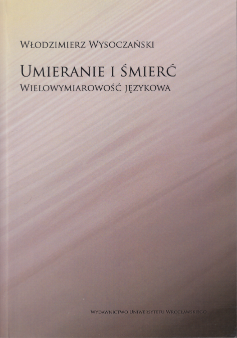 Umieranie i śmierć. Wielowymiarowość językowa, Wydawnictwo Uniwersytetu Wrocławskiego, Wrocław 2012, 872 s. ISBN 978-83-229-3335-0