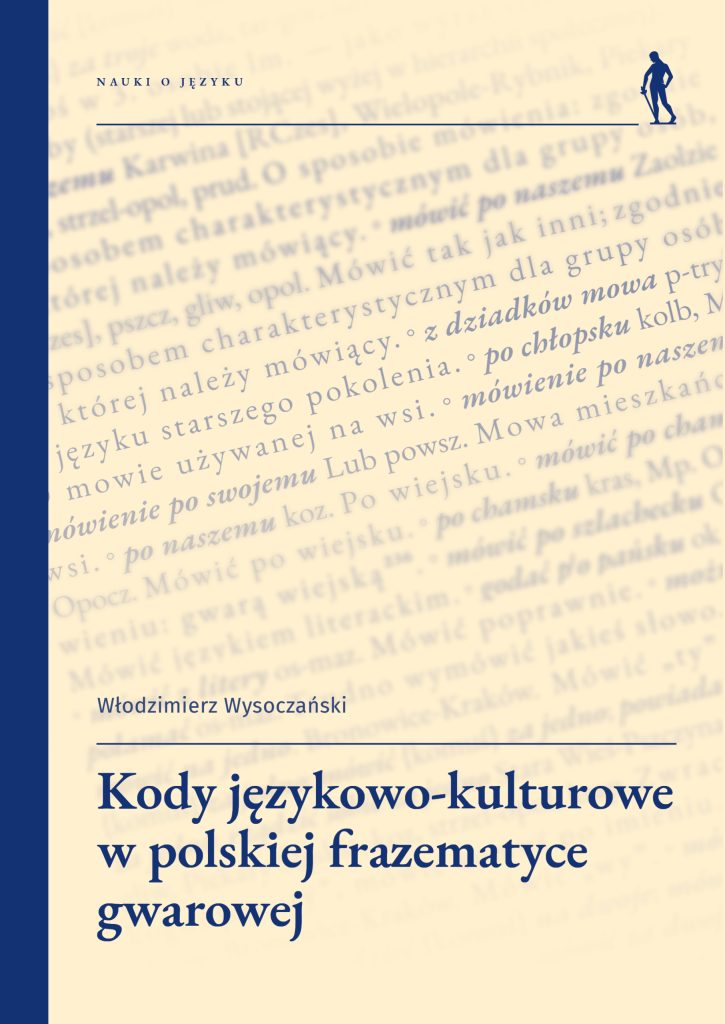 3. Kody językowo-kulturowe w polskiej frazematyce gwarowej, Wydawnictwo Uniwersytetu Wrocławskiego, Wrocław 2023, 956 s. ISBN 978-83-229-3831-7 (druk) ISBN 978-83-229-3832-4